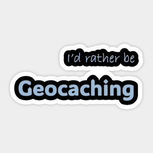 I'd rather be Geocaching Sticker